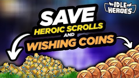 Idle Heroes - Save HEROIC SCROLLS & WISHING COINS for These Events