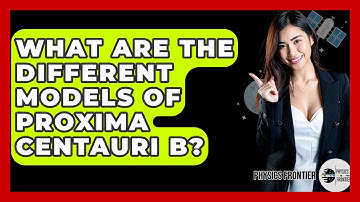 What Are The Different Models Of Proxima Centauri B? - Physics Frontier