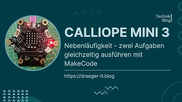 Nebenläufigkeit am Calliope Mini 3: Zwei Aufgaben gleichzeitig ausführen mit MakeCode