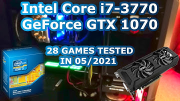 Intel Core i7-3770 \ GeForce GTX 1070 \ 28 GAMES TESTED IN 05/2021 😁 (16GB RAM)