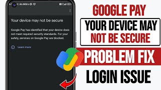 Google pay Your Device may not be secure problem | Google Pay has identified that your device does 