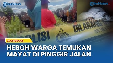 Pejalan Kaki Kaget, Temukan Mayat di Pinggir Jalan Desa