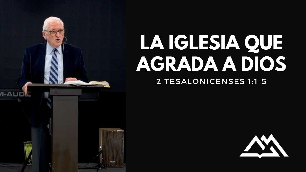 La Iglesia que agrada a Dios | 2 Tesalonicenses 1:1–5 | Henry Tolopilo