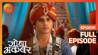 Jodha Akbar | Hindi Serial | Full Episode - 41 | Zee TV Show Jodha Akbar | Hindi Serial | Full Episode - 41 | Zee TV Show