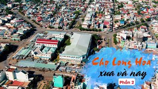 Chợ Long Hoa xưa và nay Phần 2