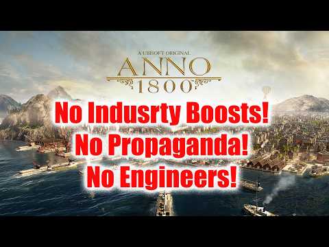 Anno 1800 Campaign Ep8 Finale No Boosts, No Propaganda, No Engineers