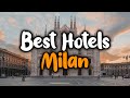 Best Hotels In Milan, Italy - For Families, Couples, Work Trips, Luxury & Budget