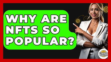 Why Are NFTs So Popular? - CryptoBasics360.com