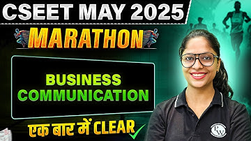 Business Communication  | CSEET MAY 2025 MARATHON 🔥 | Complete Revision in One Shot