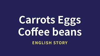 Full Why Carrots, Eggs, and Coffee Beans Are the Same Story Update