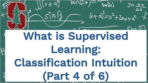 What is Supervised Learning: Classification Intuition (Tutorial Part 4) - Taught by Stanford PhD