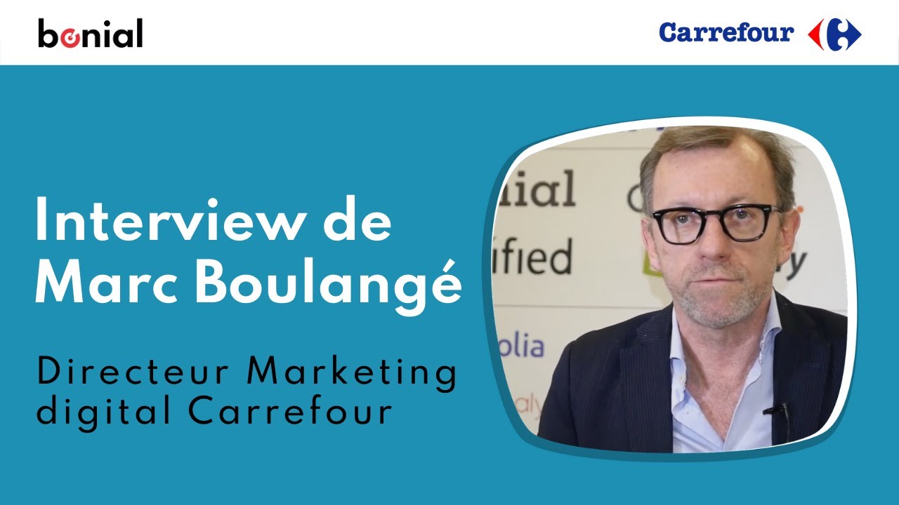 Interview de Marc Boulangé, Directeur Marketing Digital de Carrefour ...