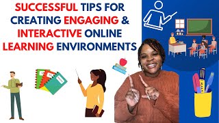 SUCCESSFUL TIPS FOR CREATING ENGAGING & INTERACTIVE ONLINE LEARNING ENVIRONMENTS
