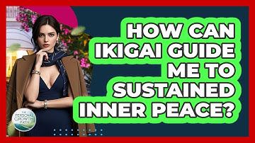 How Can Ikigai Guide Me To Sustained Inner Peace? - The Personal Growth Path