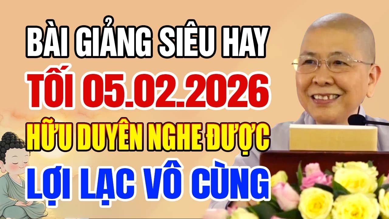 Bài giảng siêu hay 05.02.2026 ai có duyên nghe LỢI LẠC VÔ CÙNG | Ni Sư Hạnh Chiếu