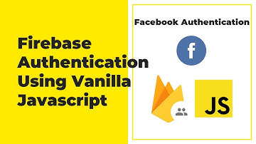 Firebase Authentication For Web (Javascript) - Facebook Authentication