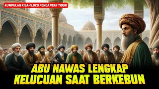 PALING LENGKAP ABU NAWAS PENGANTAR TIDUR💥 MENGAJAK RAKYAT BAGHDAD BERKEBUN