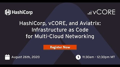 vCORE, Hashicorp and Aviatrix: Infrastructure as Code for Multi-Cloud Networking
