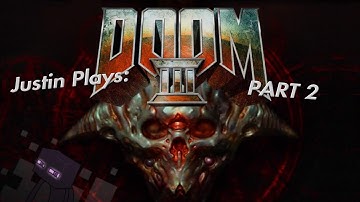 Justin Plays DOOM 3 | PART 2 | Justin