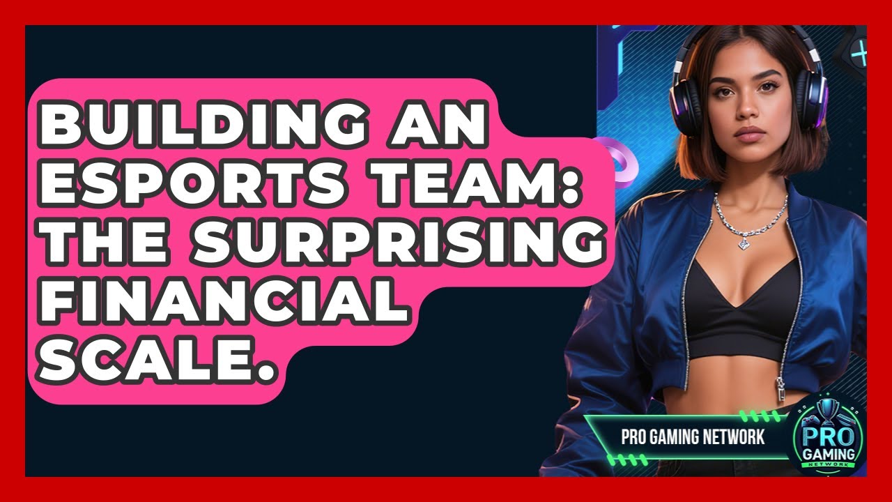 Building An Esports Team: The Surprising Financial Scale. - Pro Gaming Network