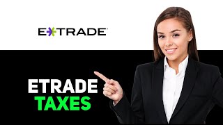 How To Get Etrade Tax Documents (2025)