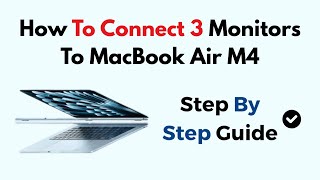 How To Connect 3 Monitors To MacBook Air M4