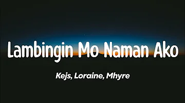 Lambingin Mo Naman Ako - Kejs, Loraine, Mhyre (Lyrics)