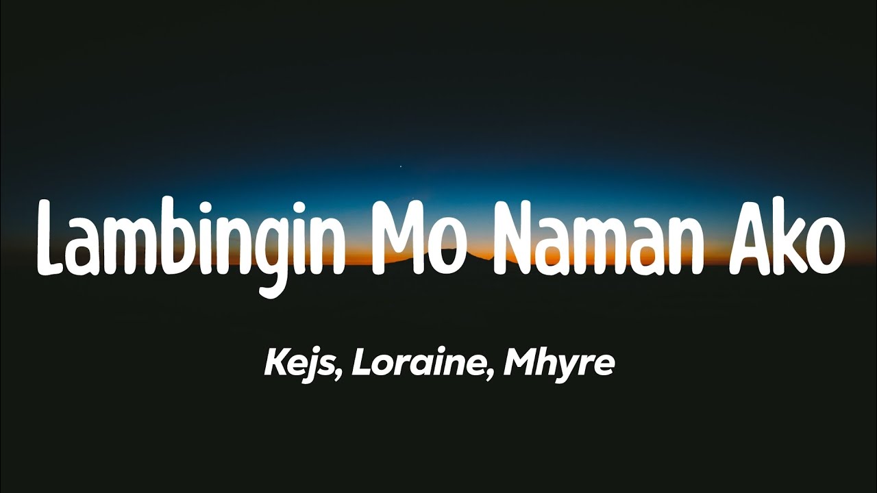 Lambingin Mo Naman Ako - Kejs, Loraine, Mhyre (Lyrics)