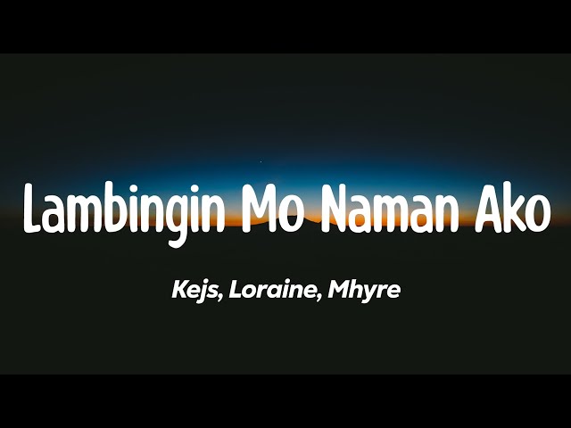 Lambingin Mo Naman Ako - Kejs, Loraine, Mhyre (Lyrics) class=