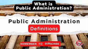 What is Public Administration? Short Definitions of Public Administration For Beginners Explained