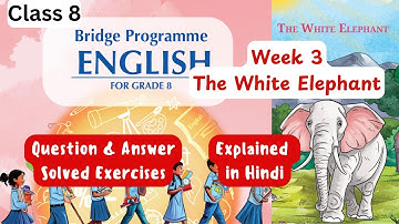 The White Elephant | Class 8 | English Bridge Program | Week 3 | CBSE Board | NCERT New Syllabus