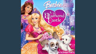 We're Gonna Find It (From 'Barbie and the Diamond Castle')