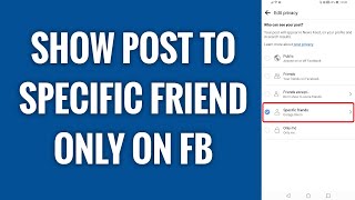How To Show Post To Specific Friend Only On Facebook App