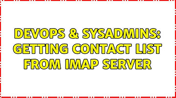 DevOps & SysAdmins: Getting contact list from IMAP server (2 Solutions!!)