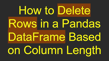 How to Delete Rows in a Pandas DataFrame Based on Column Length