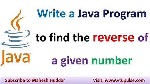 Write a Java Program to find the reverse of a given number by Mahesh Huddar