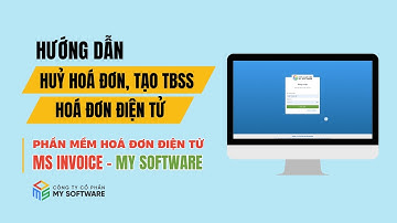 [MS INVOICE] Hướng dẫn hủy hoá đơn, tạo thông báo sai sót hoá đơn điện tử trên phần mềm MS Invoice