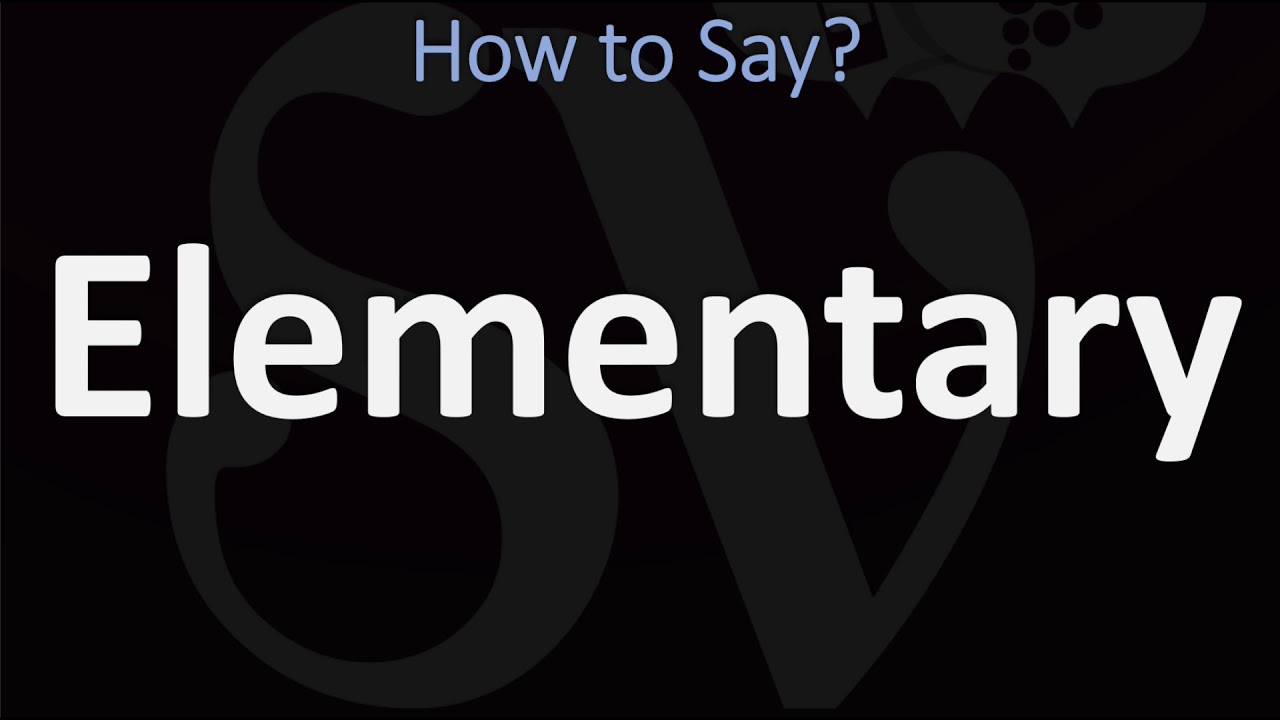 How To Say Elementary