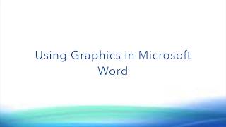 Using Graphics in Microsoft Word