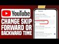 How To Change Skip Forward Or Backward Time On YouTube - Easy Tutorial