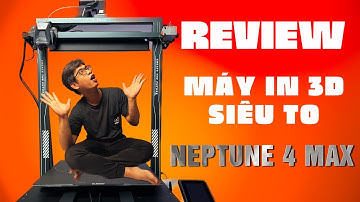 Review Máy In 3D Khổ Lớn Neptune 4 Max