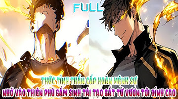 THỨC TỈNH THẦN CẤP HOÁN MỆNH SỰ, NHỜ VÀO THIÊN PHÚ BẨM SINH TÁI TẠO BẤT TỬ VƯƠN TỚI ĐỈNH CAO| FULL 1