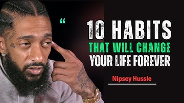 10 Small Habits That Will Change Your Life Forever || Nipsey Hussle Motivation Speech