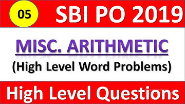High Level Miscellaneous Arithmetic Questions For SBI PO 2019 || Word Problems || Session -05