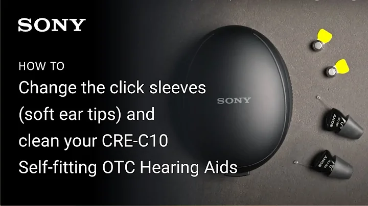 Sony | How to change the click sleeves and clean your CRE-C10 Self-fitting OTC Hearing Aids
