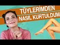 Yüz ve Vücut Tüylerinden Kesin Olarak Kurtulma Yöntemleri