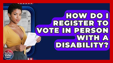 How Do I Register To Vote In Person With A Disability? - First Time Voter Expert