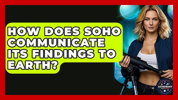 How Does SOHO Communicate Its Findings To Earth? - Astronomy Made Simple