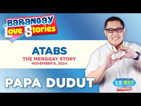 ATABS - MENGGAY | Papa Dudut | Barangay Love Stories