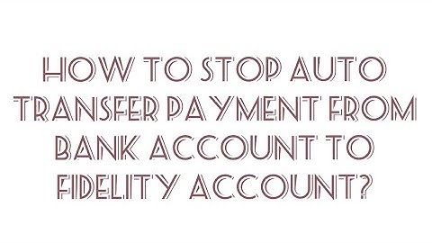 How to cancel auto-transfer payment from bank account to #Fidelity account? #finance #investing